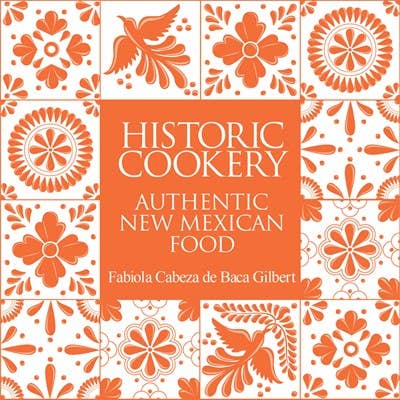 Gibbs Smith - Historic Cookery: Authentic New Mexican Food