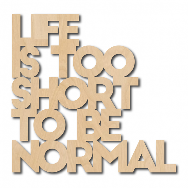 Studio Inktvis - Life Is Too Short To Be Life Normal Wood Quote